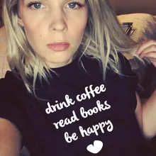 Женская футболка с надписью «DRINK COFFEE READ BOOKS BE HAPPY», Повседневная хипстерская забавная футболка с цитатами для девочек, футболки tumblr, Прямая поставка