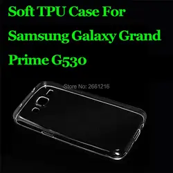 Для Samsung Grand G530 Мягкие TPU геля кремния прозрачная задняя крышка Корпус чехол для Samsung Galaxy Grand Prime G530 5.0"