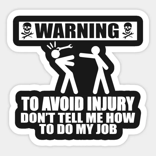 

WARNING TO AVOID SERIOUS INJURY DONT TELL ME HOW TO DO MY JOB Car Sticker For skateboard suitcase refrigerator
