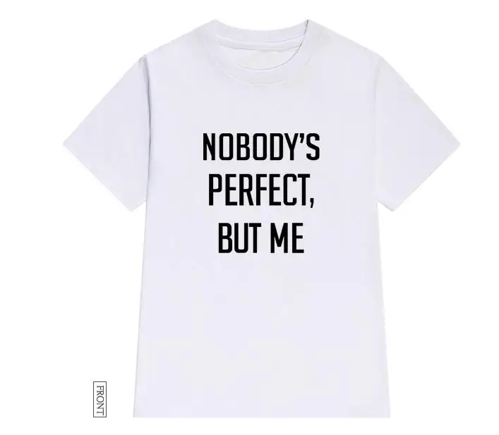 Nobody is perfect but me женская футболка хлопковая Повседневная забавная для девушек Yong