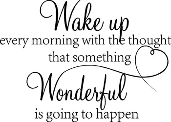 

Wake up every morning with the thought that something wonderful is going to happen vinyl wall quotes decals sayings art sticker