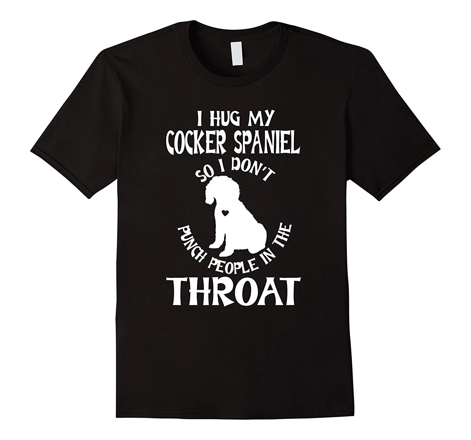

I Hug My Cocker Spaniel So I Don't Punch People T-shirt Lady Custom Printed Short Sleeve Tees Sale Latest Lady'S T Shirt