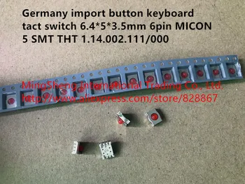 

Original new 100% Germany import button keyboard tact switch 6.4*5*3.5mm 6pin MICON 5 SMT THT 1.14.002.111/000