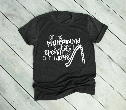On The Playground Is Where I Spend Most Of My Days Teacher Shirt, Teacher Tee, Kindergarten Shirt, Funny Mom Shirt, Funny Teacher Shirt