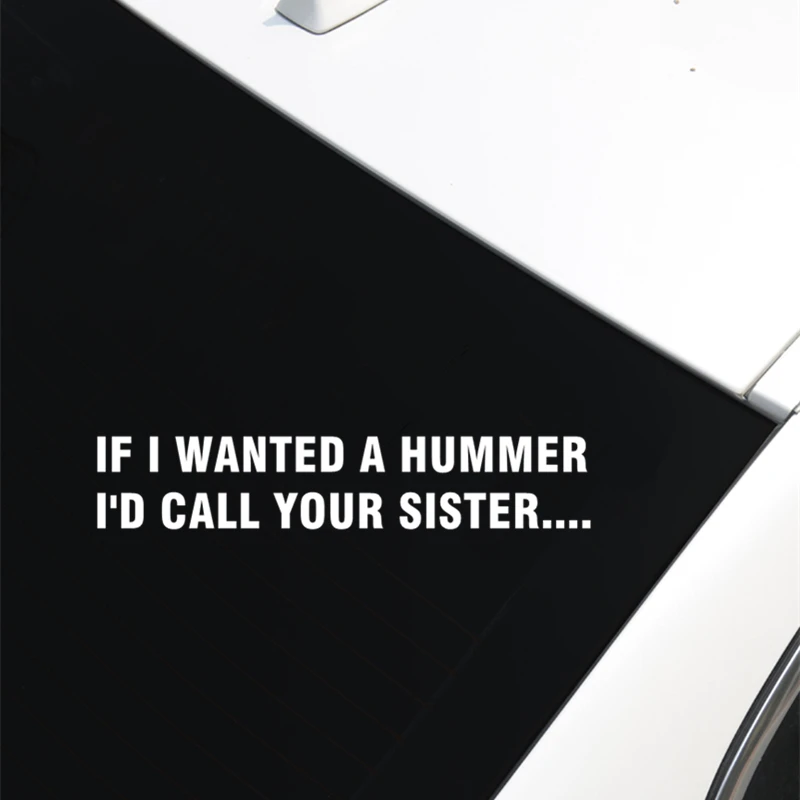 

If I Wanted A Hum*er I'd Call Your Sister Funny Die Cut Vinyl Decal JDM Car Sticker D100