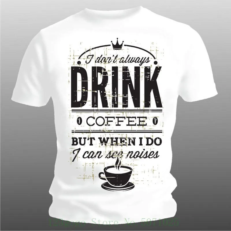 Divertente T Shirt I Non Sempre Drink Caffe Taglie S Xxxl Fino 5xl Anche Tee Shirts Hipster O Neck T Shirts Aliexpress