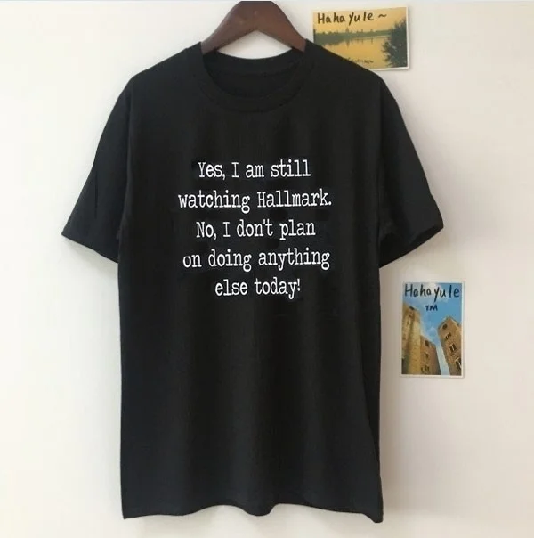 

sunfiz YF I Am Still Watching Hallmark I Don't Plan on Doing Anything Else Today Letter Printed Tee Tops Women Casual T shi