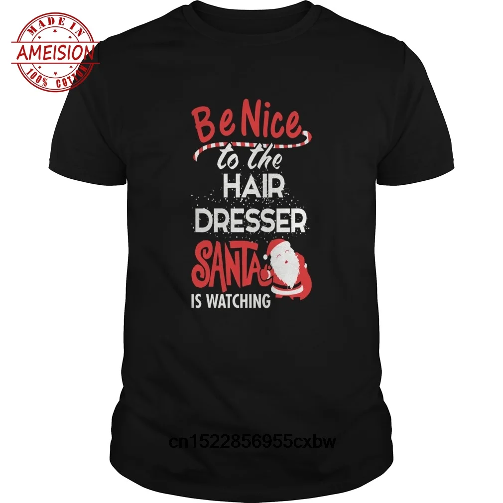 Plain Funny Men T Shirt Novelty Tshirt Be Nice To The Hair Dresser Santa Is Watching Chri Cool T-Shirt Cotton O-Neck Print