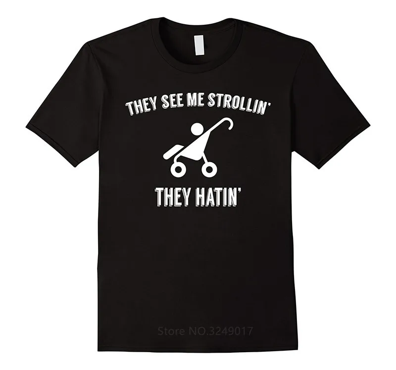 

2018 Latest T Shirt Fashion Printed T Shirt Clothes O-Neck Men Short Sleeve Tall They See Me Strollin T Shirt