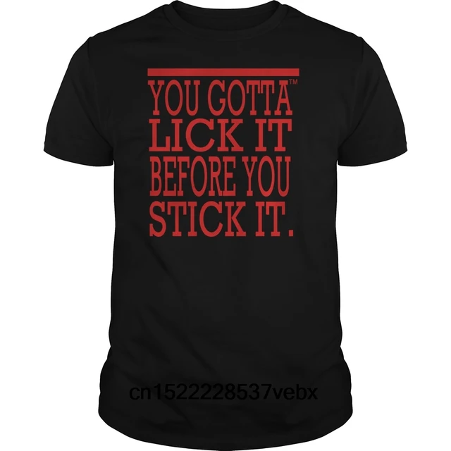 Sorry, that You gotta lick it before you stick idea and Logically You gotta lick it before you stick