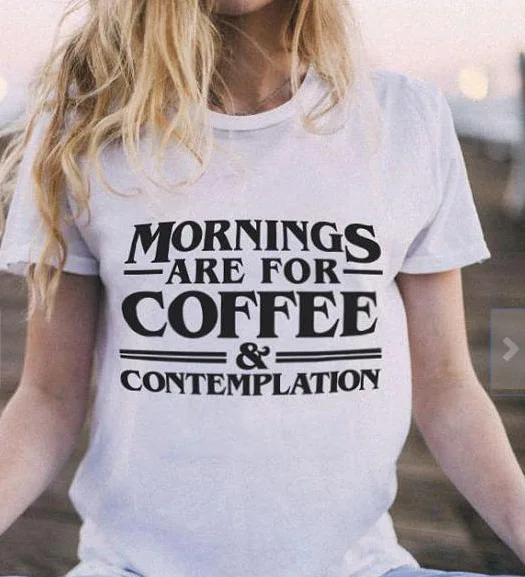 

Womens Tshirts Casual Mornings Are For Coffee And Contemplation Women Short Sleeve Lady Cute Vintage