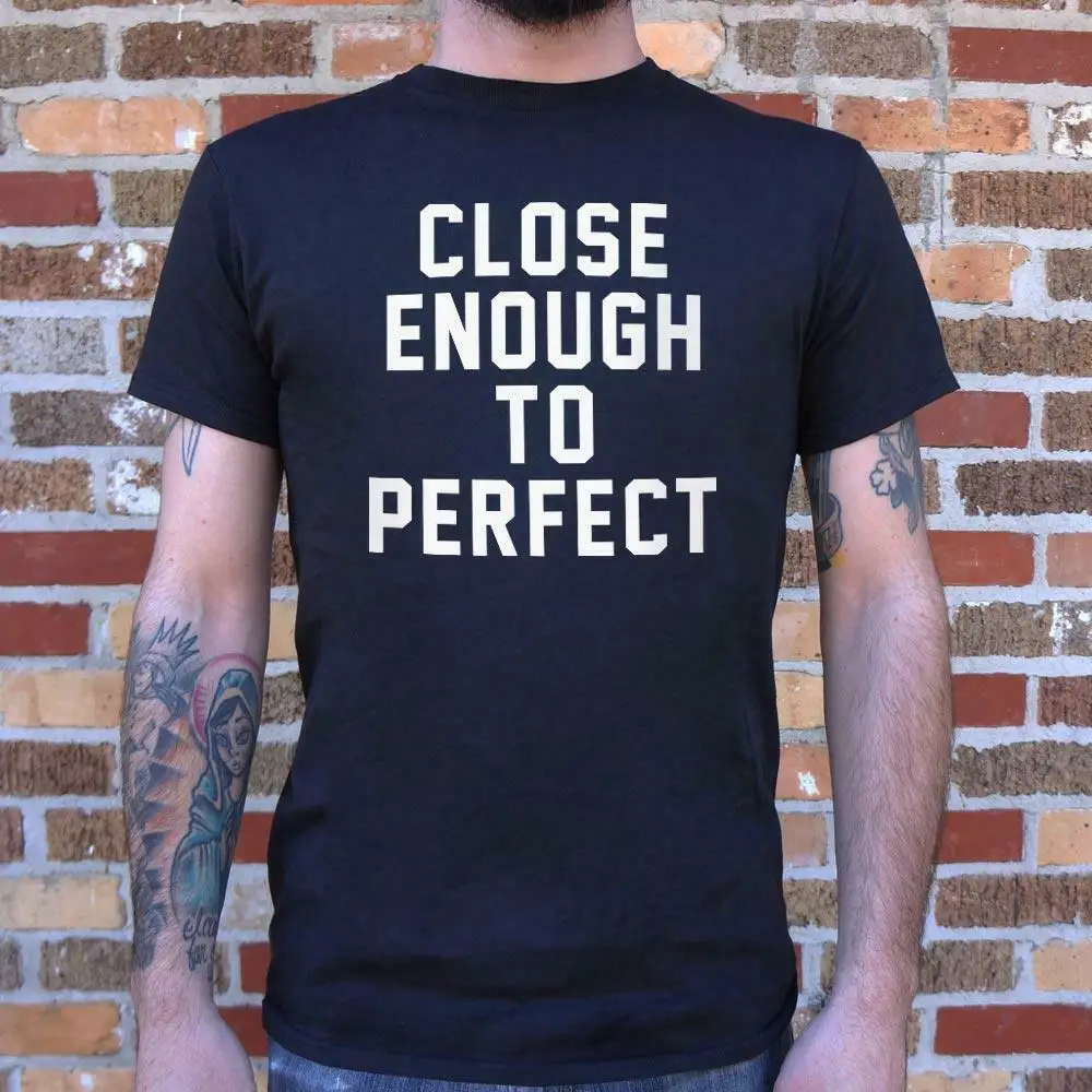 

Letter Printed Cool Design Close Enough To Perfect T-Shirt (Mens) Hip Hop