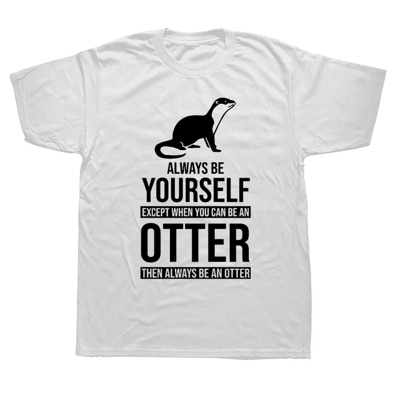 Be Yourself Or Be An Otter Joke Забавные футболки мужские летние хлопковые Harajuku с коротким рукавом и круглым вырезом уличная черная футболка - Цвет: WHITE