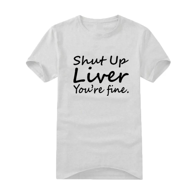 Alcohol Harajuku Lovers Shut Up Liver You're Fine Funny Saying T Shirts Men's Fashion Black White Print Cotton T-shirt | Мужская