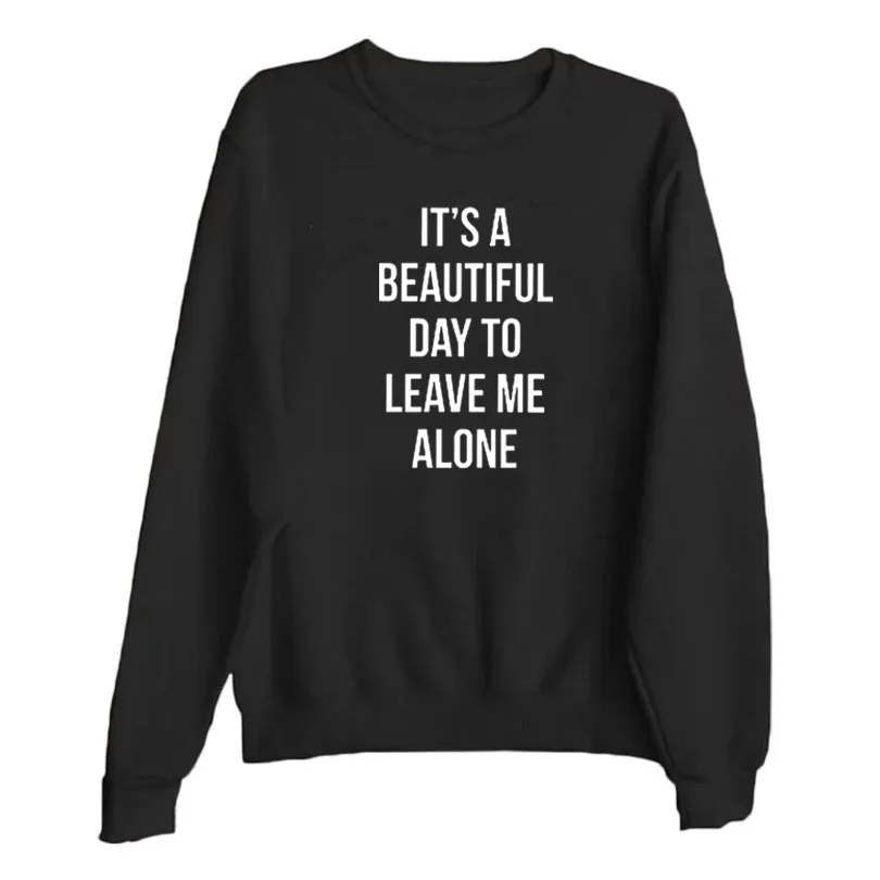

It's A Beautiful Day To Leave Me Alone - Fashion Holiday Women Sweatshirt Funny Saying Weekend Lazy Slogan Crewneck Pullover
