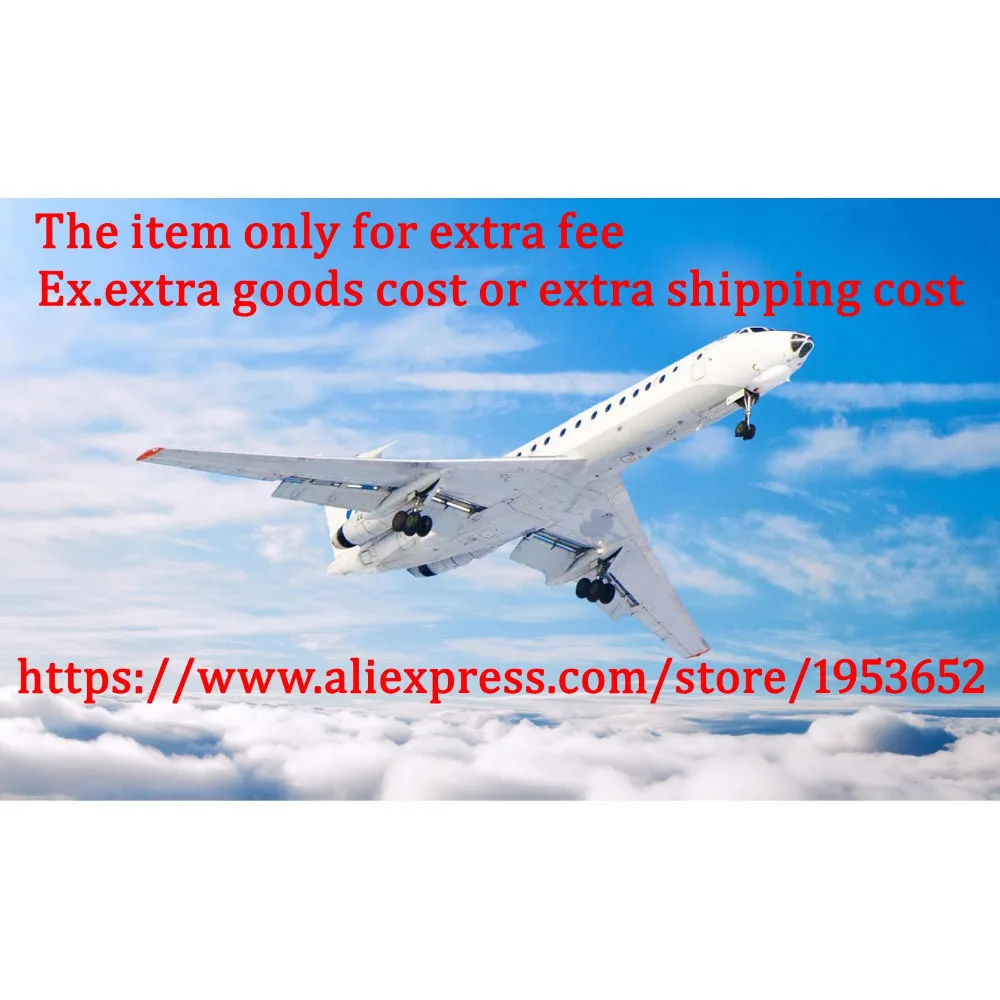 

Original Extra Fee for goods or for freight shipping costs, please contact us before placing the items