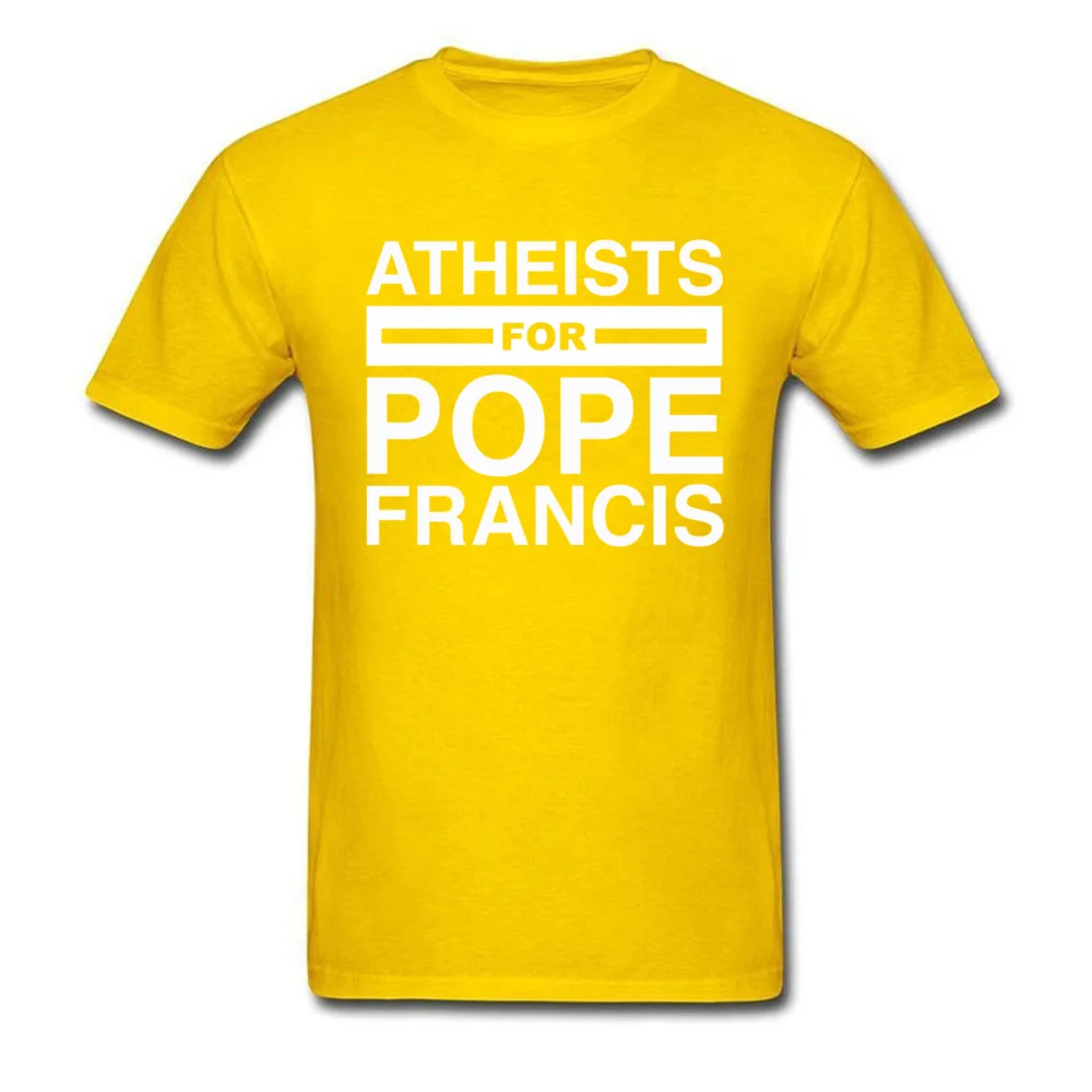 Party Atheists for Pope Francis Men T Shirts Fashion Labor Day Short Sleeve Round Collar 100% Cotton Tops Tees Group Sweatshirts Atheists for Pope Francis yellow