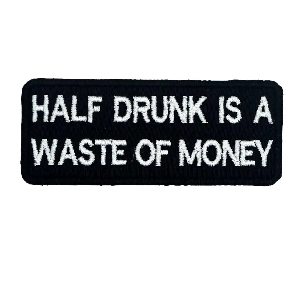 

half drunk is a waste of money name tags patch Embroidered Label punk biker Patches Clothes Stickers Badge