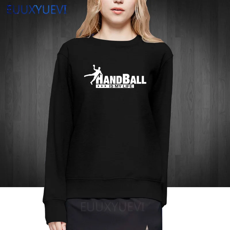 

Handball Is My Life Creative 2018 new women casual sweatshirts O Neck Casual hoodies pullover clothes