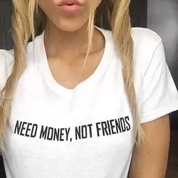 Need Money Not Friends футболка трендовый лозунг футболки для женщин поговорки цитаты мода футболки tumblr наряды