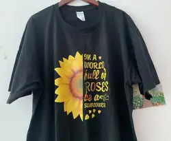 Sunfiz HJN Летняя женская футболка с принтом подсолнуха женская футболка с коротким рукавом в мире, полная розы Be A Sunflower