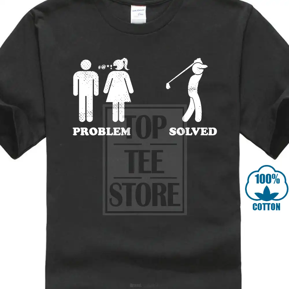 Problem Solved Golfer T Shirt Tee Joke Golfer Golfing Humour Funny Birthday Gift Summer Short Sleeves Couple Fashion T Shirts Aliexpress