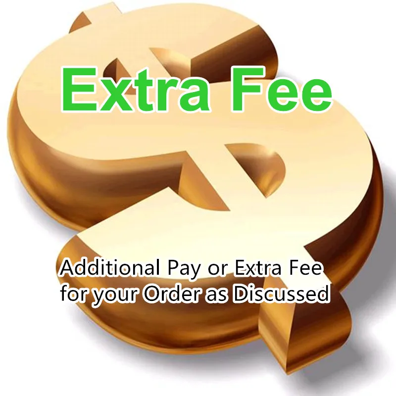 

Additional Pay or Extra Fee for your Order as Discussed