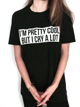 

I'm Pretty Cool But I Cry A Lot Tshirt Black Fashion Funny Slogan Womens Girls Sassy Cute Ladies Tumblr Grunge Tee Tops Outfits