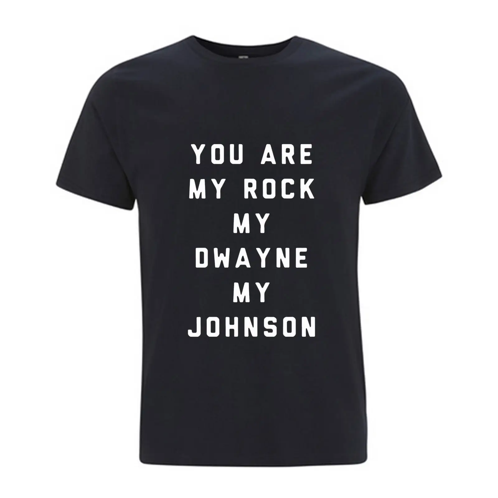

YOU ARE MY ROCK MY DWAYNE MY JOHNSON - FUNNY SLOGAN FASHION T SHIRT 100% COTTONCool Casual pride t shirt men Unisex New Fashion
