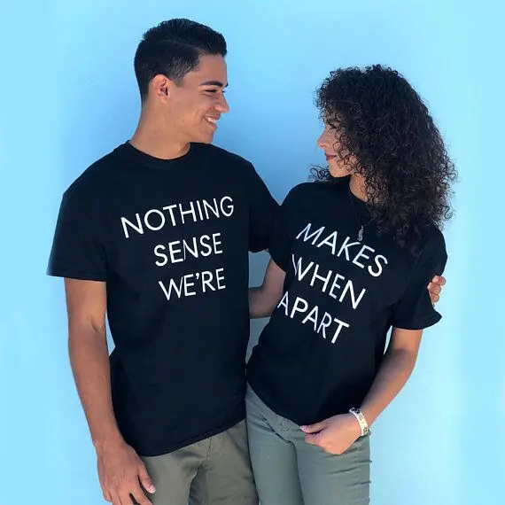 Nothing Makes Sense When We're Apart Slogan Letter Print T-shirt O Neck Funny Casual Couple t shirt for Lovers Gift Tees clothes Nothing Makes Sense When We're Apart Slogan Letter Print T-shirt O Neck Funny Casual Couple t shirt for Lovers Gift Tees clothes