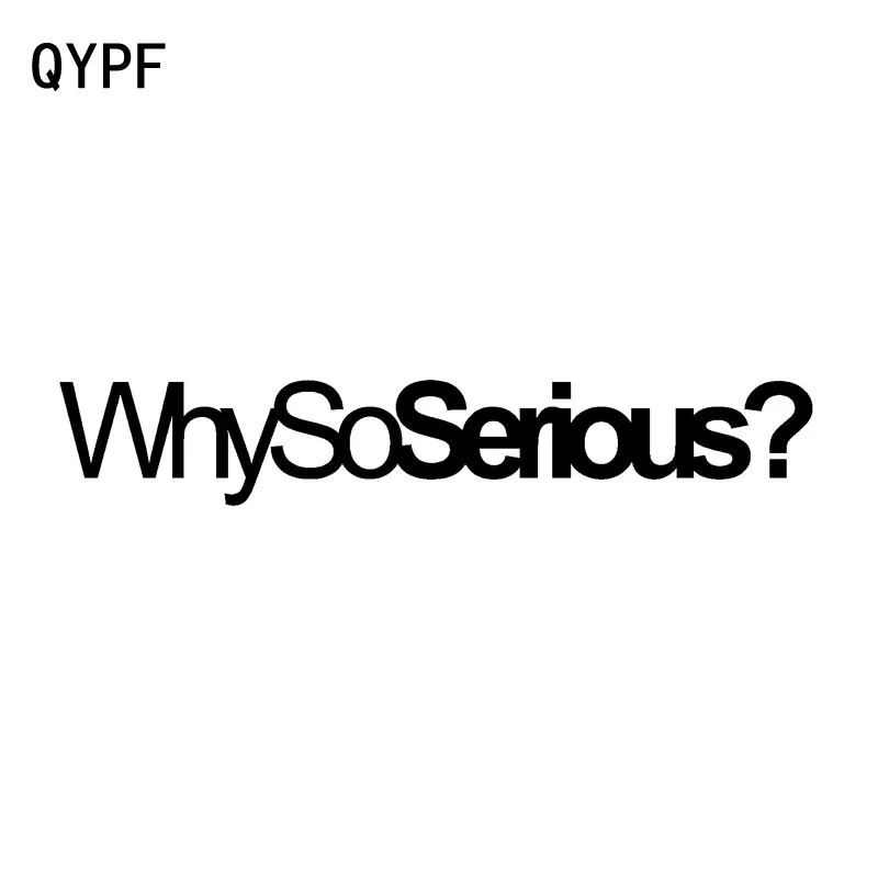 

QYPF 18cm*3cm WHY SO SERIOUS Fashion Personality Vinyl Car Sticker Decal Black Silver Graphical C15-1266