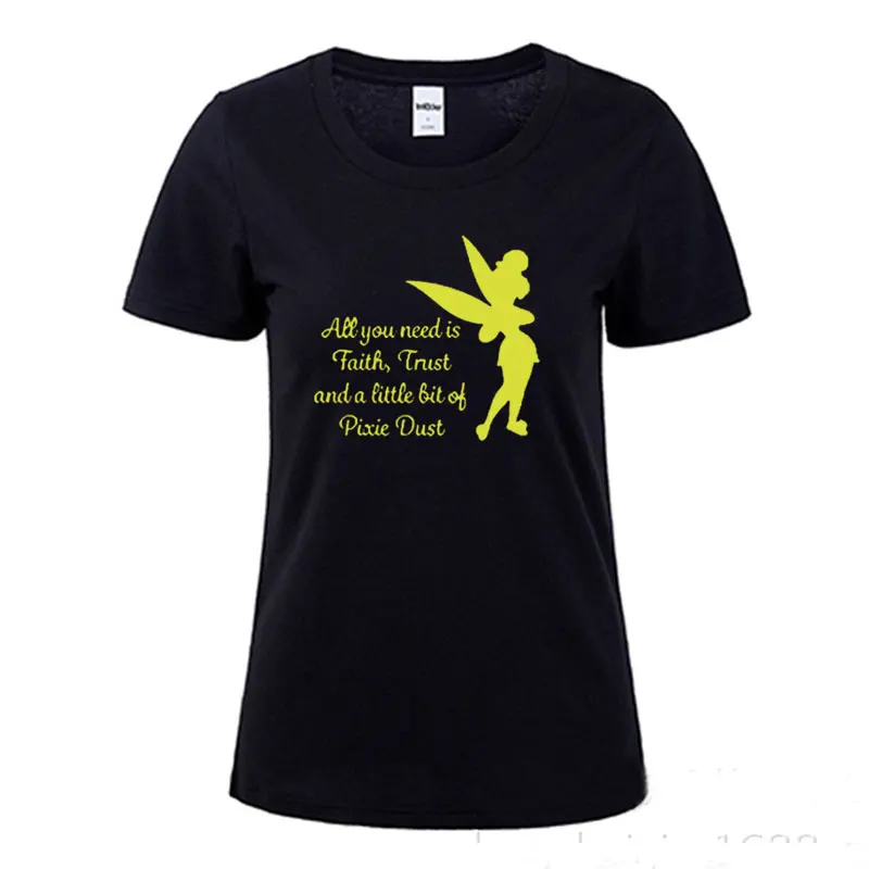 

New Summer All you need is a little Faith Trust and Pixie Dust T shirt Femme Tinkerbell Printed Cute Tee Shirt ladies top