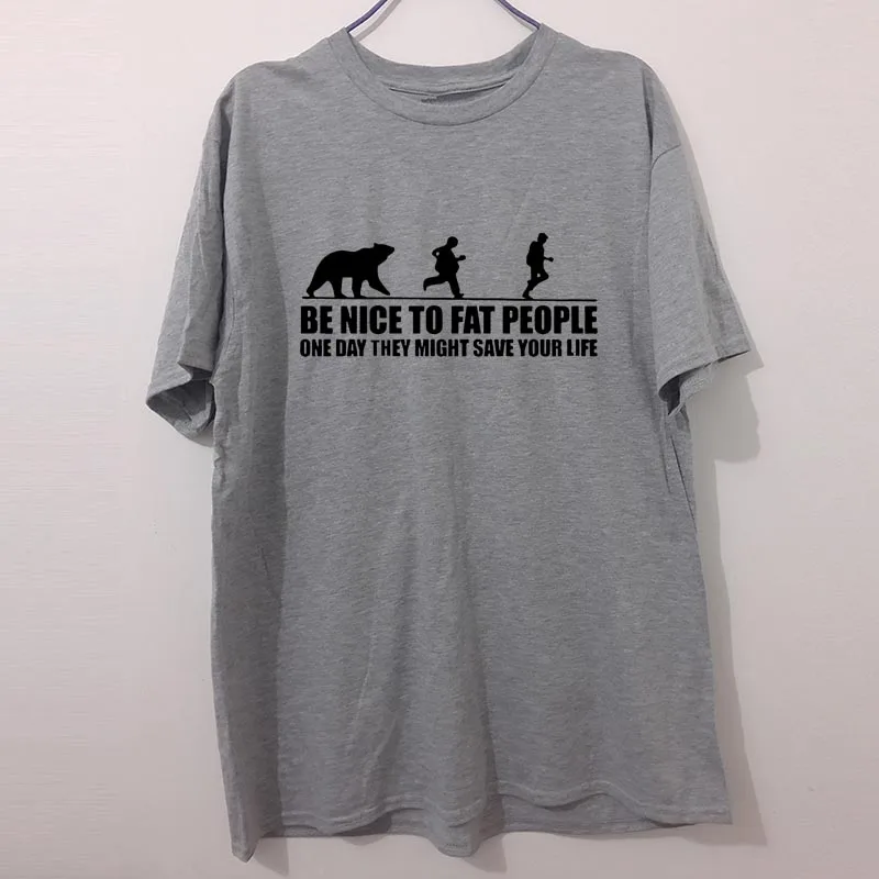 

Be Nice to Fat People Bear Chase Joke funny birthday gift FUNNY humour T-shirt MENS T SHIRT Great gift Tee Unisex