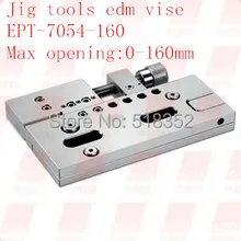 EPT-7054 Precision EDM Vises Triaxial Adjustable open:0-160mm SUS440 Stainless Steel Vice Jig Tools for EDM Wire Cutting Machine