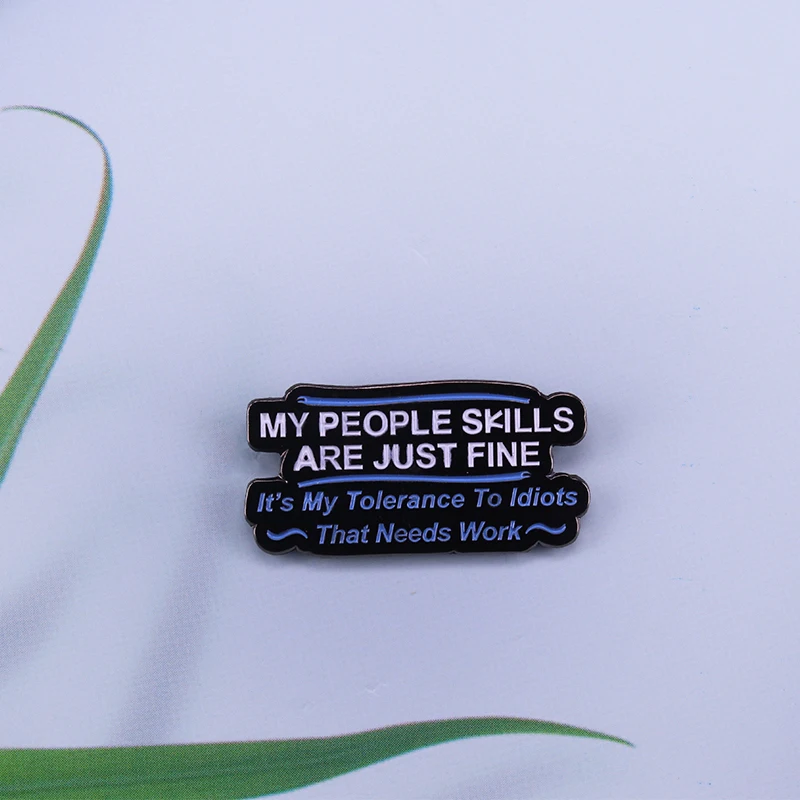 

My People Skills Are Fine Its My Tolerance To Idiots That Needs Work Pin badge