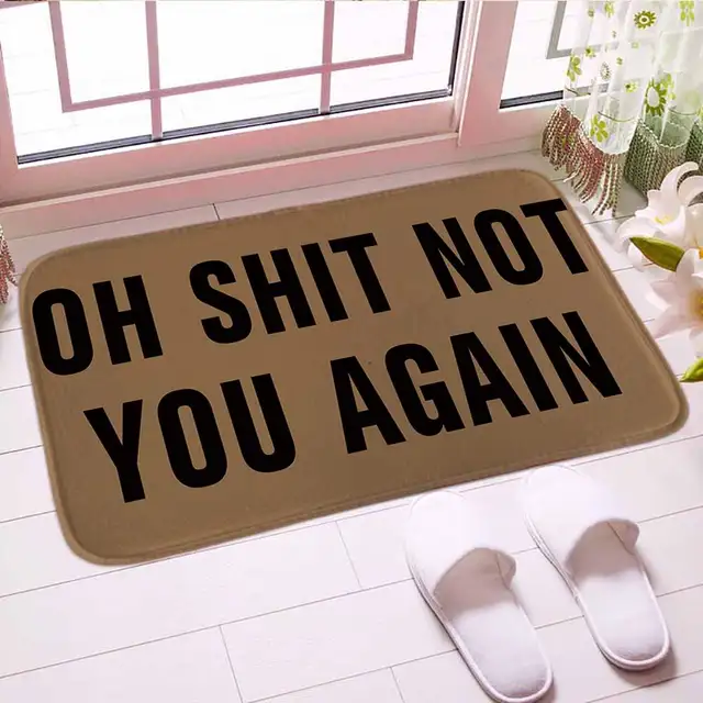 Us 9 49 29 Off Oh Shit Not You Again Doormat Digital Print Traditianal Floor Kitchen Mat Carpet Soft Bathroom Mats Good Gift For Home Decor In Mat