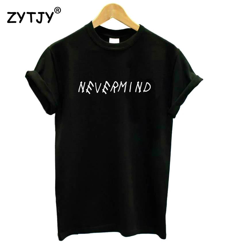 

NEVERMIND Letters Women Tshirt Cotton Funny t Shirt For Lady Girl Top Tee Hipster Tumblr Drop Ship HH-433