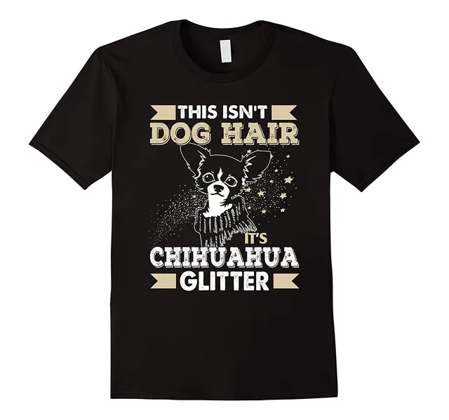 This Isn T Dog Hair It S Chihuahua Glitter Shirt Designer Women This Isn T Dog Hair It S Chihuahua Glitter Shirt Designer Women Design Short Sleeve Fashion Slim Funny Brand