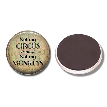 

Not My Circus Not My Monkeys 30MM Fridge Magnet Funny Quote Glass Cabochon Magnetic Refrigerator Stickers Note Holder Home Decor
