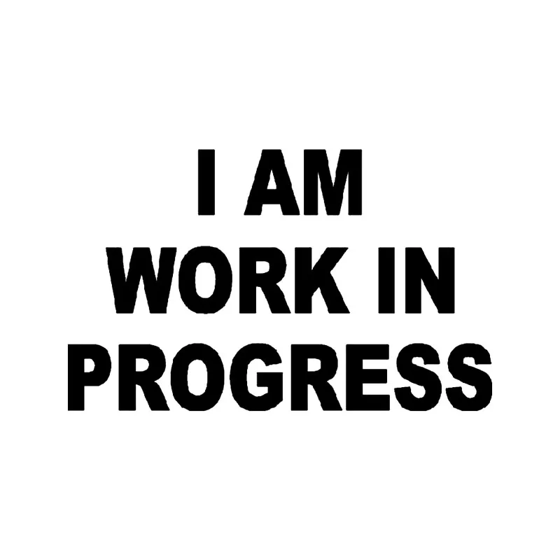 Im A Work In Progress