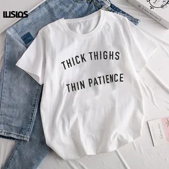 

LUS LOS Thick Thighs Thin Patience Women Girl Tumblr Fashion Funny T-Shirt White Causal Female Short Sleeve Shirt Femme Tee Tops