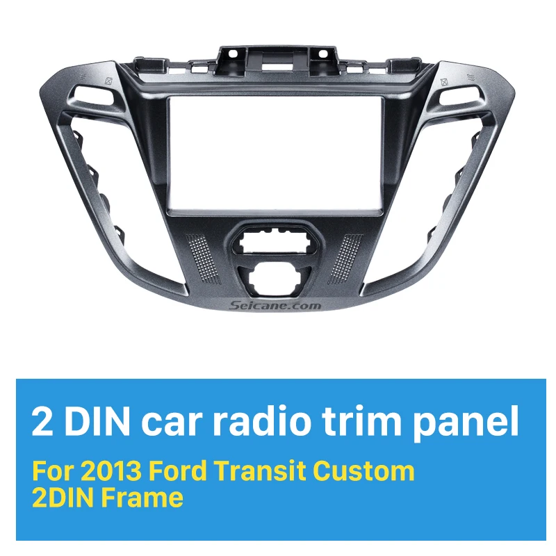 Seicane Superior 2Din Car Radio Fascia for 2013 Ford Transit Custom Stereo Plate Frame Panel Car Styling Dash Kit 