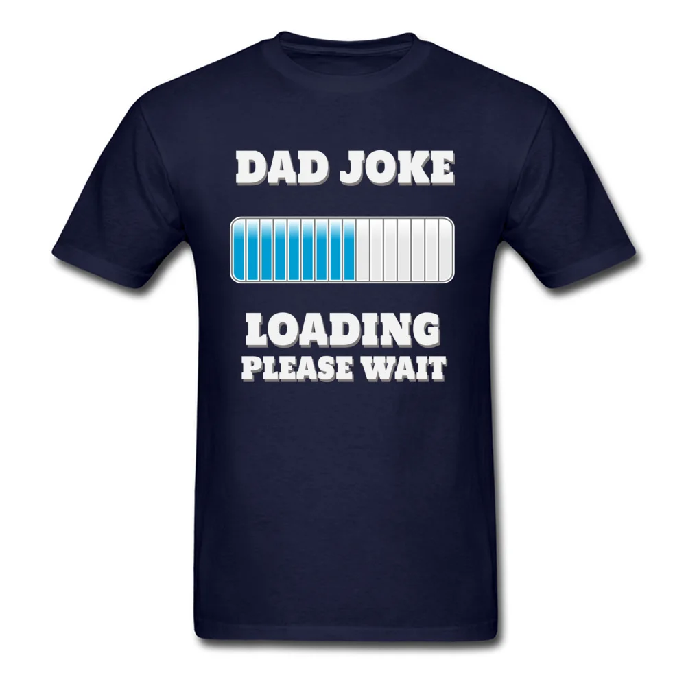 T Shirt Dad Joke Loading Please Wait Summer/Fall Cute Camisa Short Sleeve Cotton Fabric Crewneck Student Tshirts Camisa Tshirts Dad Joke Loading Please Wait navy
