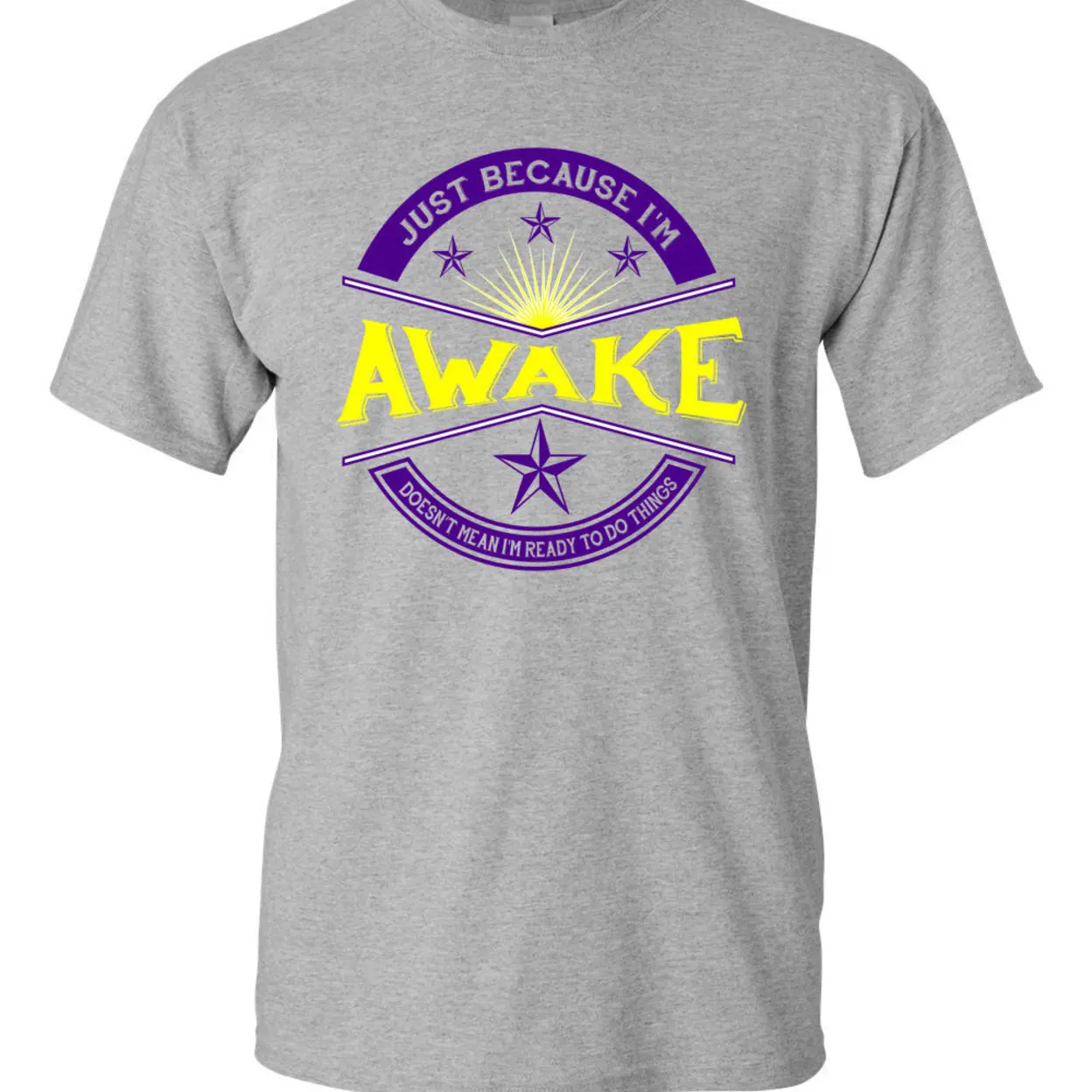 Just Because I'm Awake Doesn't Mean I'm Ready To Do Things Funny Humor Novelty Adult DT T-Shirt Tee 1232 (3)