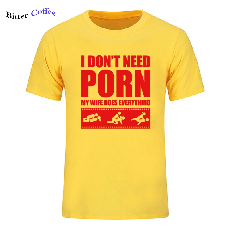 Летние Новые футболки arrival Men'S I Don't Need pornose My Wife Dose All, для взрослых, с юмором, грубые, сексуальные, с круглым вырезом, с коротким рукавом, с принтом