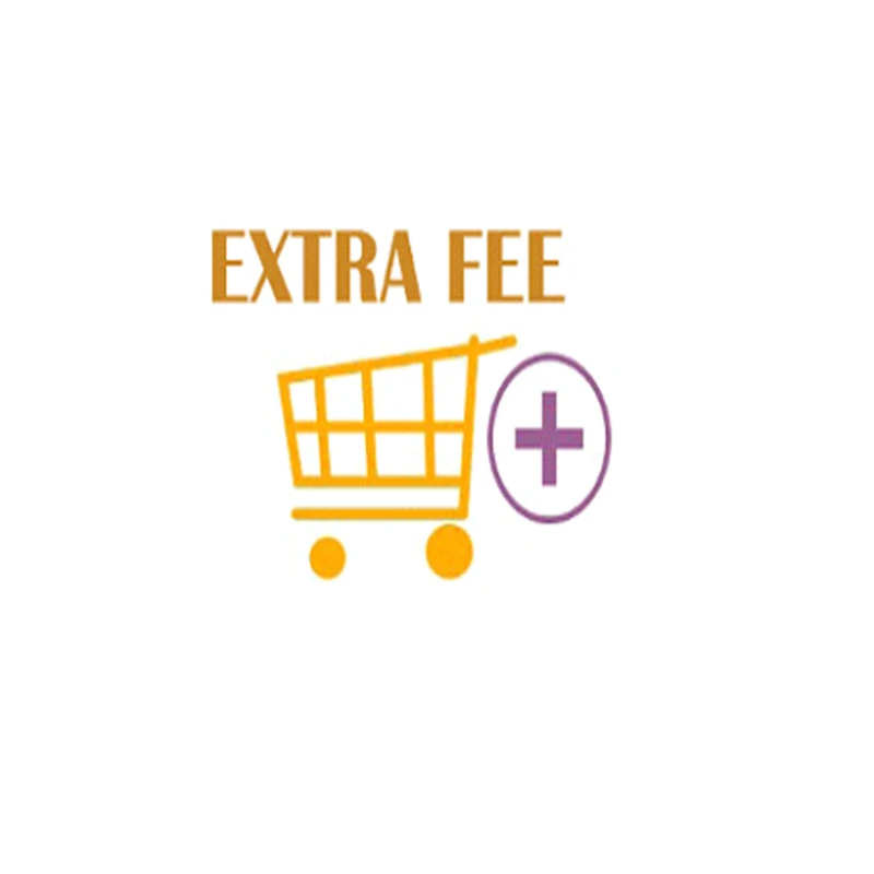 

Extra Fee for Additional price or shipping fee or custom-made fee or other cost