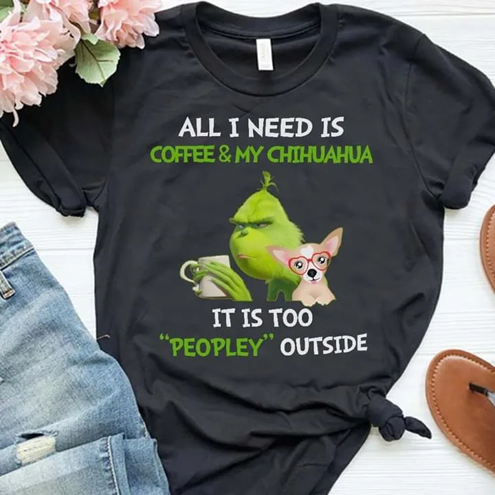 

All I Need Is Coffee And My Chihuahua It Is Too Peopley Tshirt Black Men
