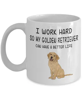 

Golden Retriever Mug - Best Dog Mug - I Work Hard So My Golden Retriever Can Have A Better Life | Great Birthday Gift For Dog L