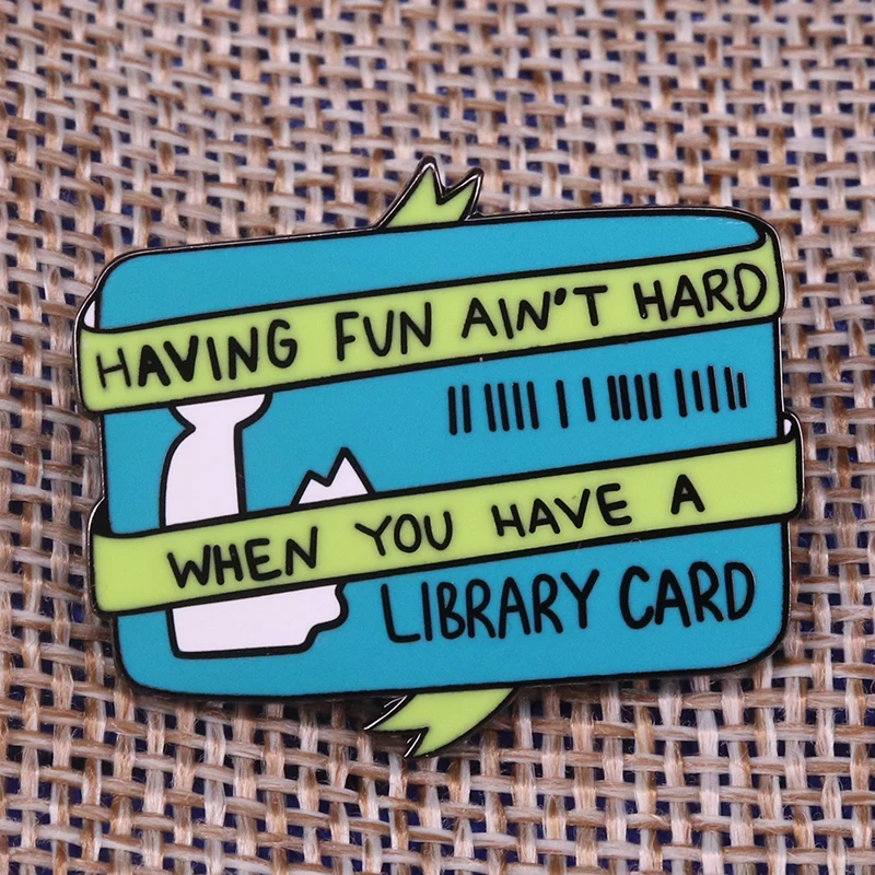 

Having Fun Isn't Hard When You Have A Library Card Pin Badge Brooch