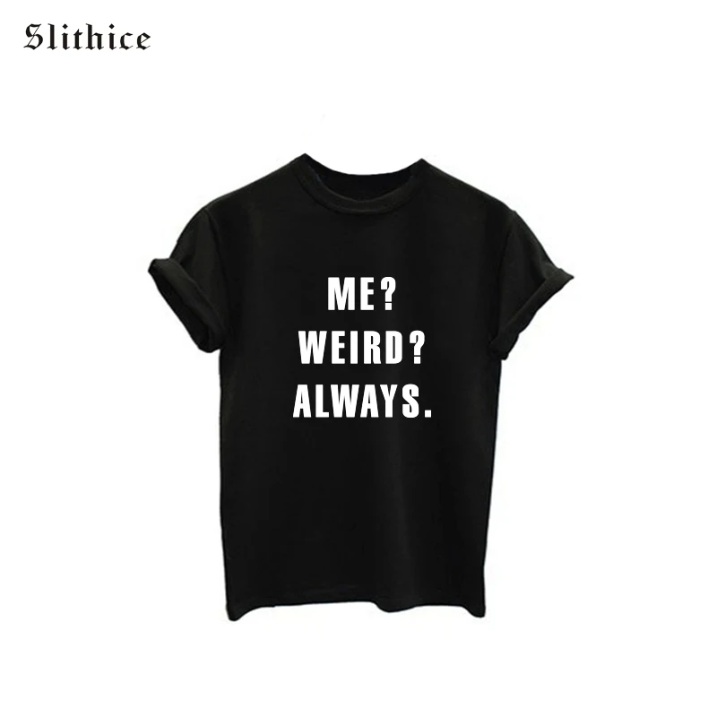 Slithice ME WEIRD ALWAYS T shirts Tops female Short Sleeve O neck ...